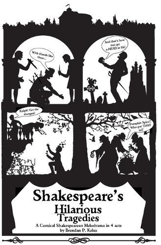 Shakespeare's Hilarious Tragedies: A Hilarious Shakespearean Melodrama in 4 Acts