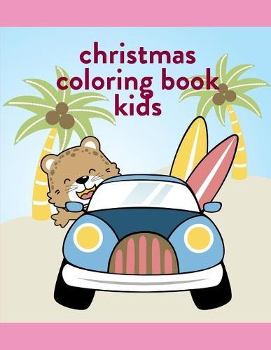 Christmas Coloring Book Kids: The Coloring Pages, design for kids, Children, Boys, Girls and Adults