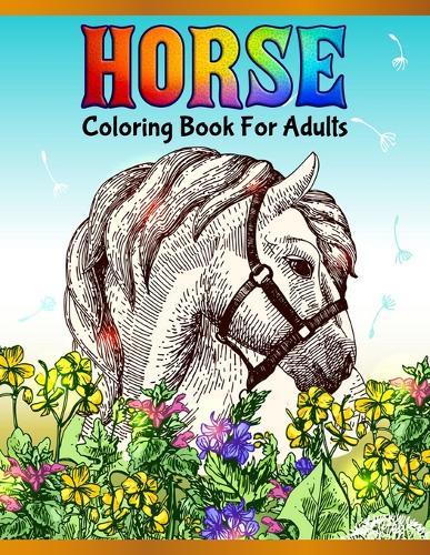Horse Coloring Book For Adults: Cute Animals: Relaxing Colouring Book - Coloring Activity Book - Discover This Collection Of Horse Coloring Pages