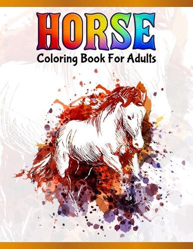 Horse Coloring Book For Adults: Cute Animals: Relaxing Colouring Book - Coloring Activity Book - Discover This Collection Of Horse Coloring Pages