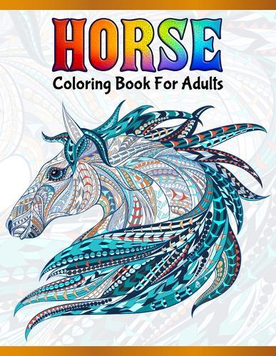 Horse Coloring Book For Adults: Cute Animals: Relaxing Colouring Book - Coloring Activity Book - Discover This Collection Of Horse Coloring Pages
