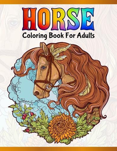Horse Coloring Book For Adults: Cute Animals: Relaxing Colouring Book - Coloring Activity Book - Discover This Collection Of Horse Coloring Pages