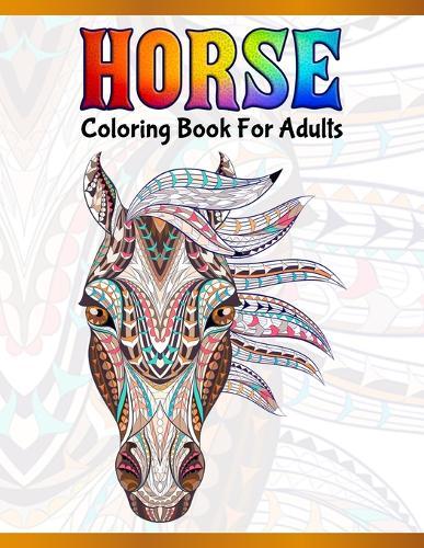 Horse Coloring Book For Adults: Cute Animals: Relaxing Colouring Book - Coloring Activity Book - Discover This Collection Of Horse Coloring Pages