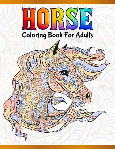 Horse Coloring Book For Adults: Cute Animals: Relaxing Colouring Book - Coloring Activity Book - Discover This Collection Of Horse Coloring Pages