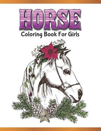 Horse Coloring Book For Girls: Cute Animals: Relaxing Colouring Book - Coloring Activity Book - Discover This Collection Of Horse Coloring Pages