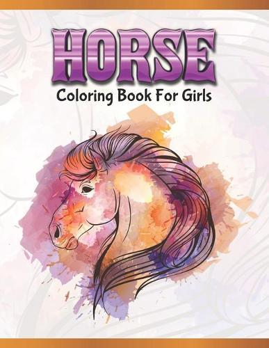 Horse Coloring Book For Girls: Cute Animals: Relaxing Colouring Book - Coloring Activity Book - Discover This Collection Of Horse Coloring Pages