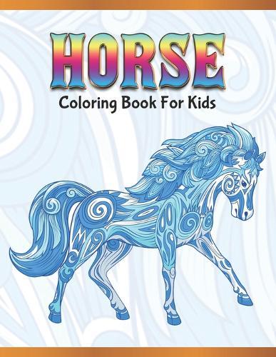 Horse Coloring Book for Kids: Cute Animals: Relaxing Colouring Book - Coloring Activity Book - Discover This Collection Of Horse Coloring Pages
