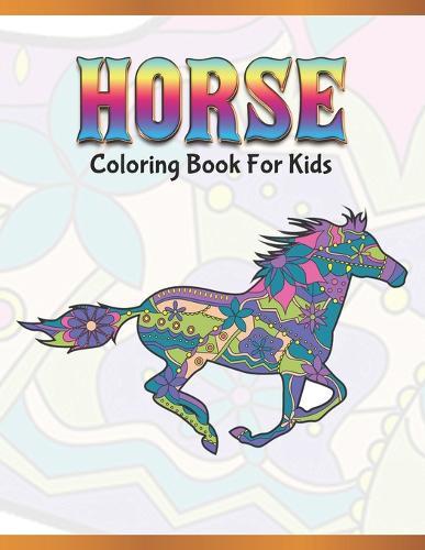 Horse Coloring Book for Kids: Cute Animals: Relaxing Colouring Book - Coloring Activity Book - Discover This Collection Of Horse Coloring Pages