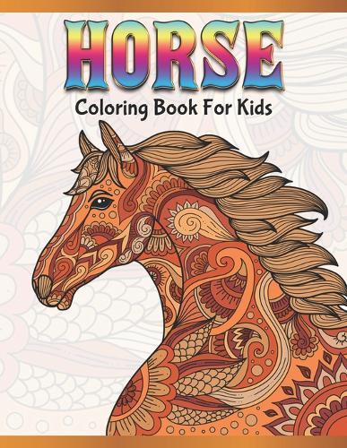 Horse Coloring Book for Kids: Cute Animals: Relaxing Colouring Book - Coloring Activity Book - Discover This Collection Of Horse Coloring Pages