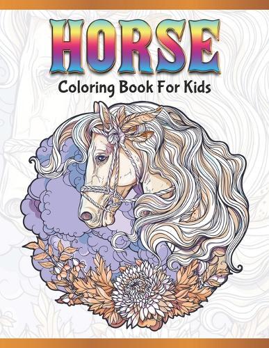 Horse Coloring Book for Kids: Cute Animals: Relaxing Colouring Book - Coloring Activity Book - Discover This Collection Of Horse Coloring Pages