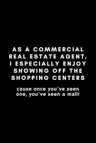 As A Commercial Real Estate Agent, I Especially Enjoy Showing Off The Shopping Centers: Funny Meme Notebook Gift Idea - 120 Pages (6  x 9 ) Hilarious Gag Present