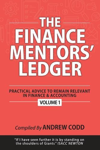 The Finance Mentors' Ledger: Practical Advice To Remain Relevant In Finance & Accounting
