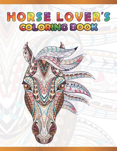Horse Lover's Coloring Book: Cute Animals: Relaxing Colouring Book - Coloring Activity Book - Discover This Collection Of Horse Coloring Pages
