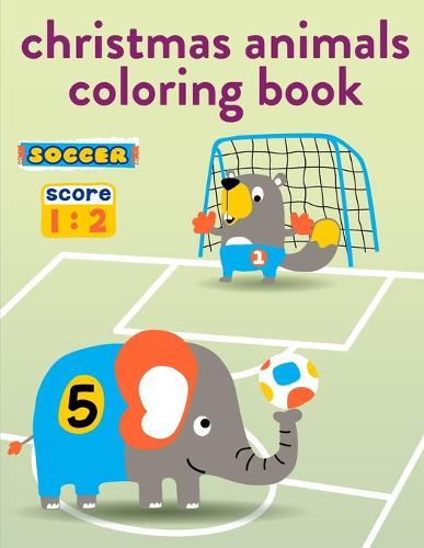 Christmas Animals Coloring Book: Coloring Pages with Funny, Easy, and Relax Coloring Pictures for Animal Lovers