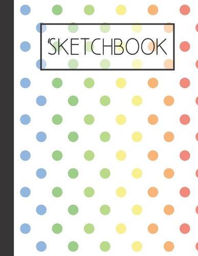 Sketchbook: Rainbow Dots 200 Page Sketchbook: Artist Edition (8.5x11)