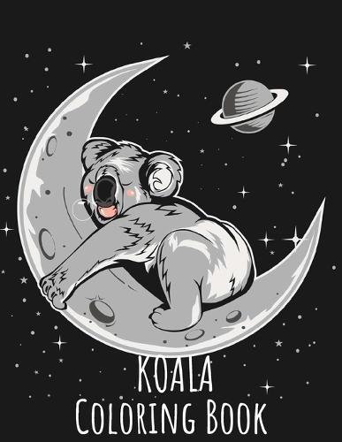 Koala Coloring Book: Koala Toy Gifts for Toddlers, Kids ages 4-8, Girls Ages 8-12 or Adult Relaxation Cute Stress Relief Animal Birthday Coloring Book Made in USA