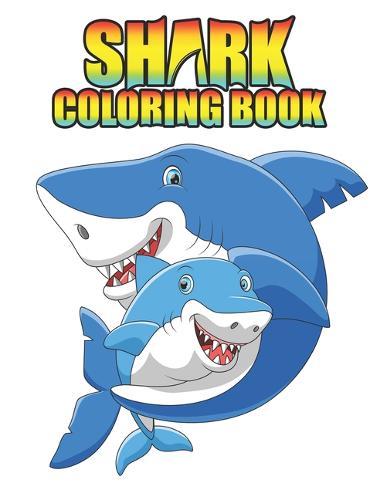 Shark coloring Book: Shark coloring Book for Kids, toddlers, Baby, Adults, Favors.Teens, girls and Boys kids ages 2-8.