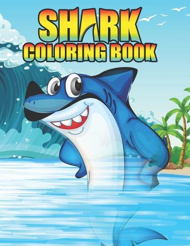 Shark Coloring Book: Shark coloring Book for Kids, toddlers, Baby, Adults, Favors.Teens, girls and Boys kids ages 2-8.