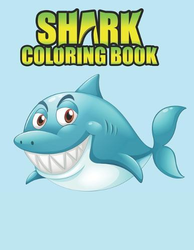 Shark Coloring Book: Shark coloring Book for Kids, toddlers, Baby, Adults, Favors.Teens, girls and Boys kids ages 2-8.