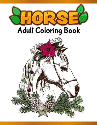 Horses Adult Coloring Book: Cute Animals: Relaxing Colouring Book - Coloring Activity Book - Discover This Collection Of Horse Coloring Pages