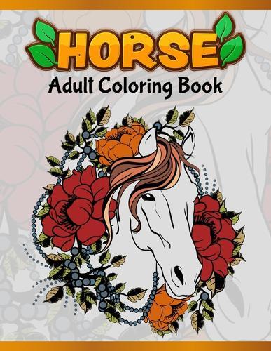 Horses Adult Coloring Book: Cute Animals: Relaxing Colouring Book - Coloring Activity Book - Discover This Collection Of Horse Coloring Pages