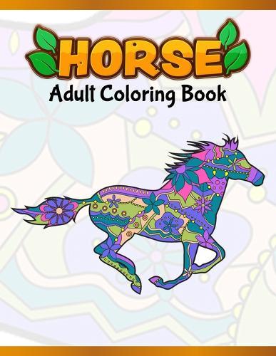 Horses Adult Coloring Book: Cute Animals: Relaxing Colouring Book - Coloring Activity Book - Discover This Collection Of Horse Coloring Pages