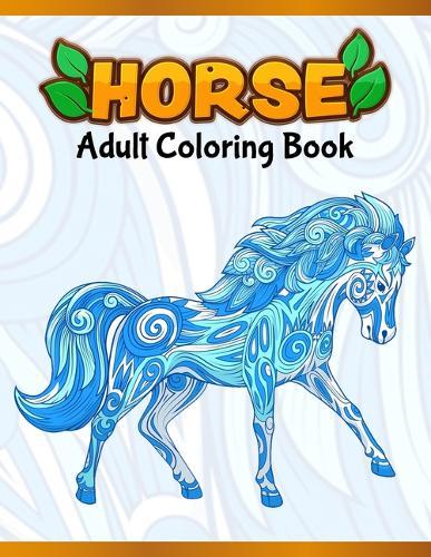 Horses Adult Coloring Book: Cute Animals: Relaxing Colouring Book - Coloring Activity Book - Discover This Collection Of Horse Coloring Pages