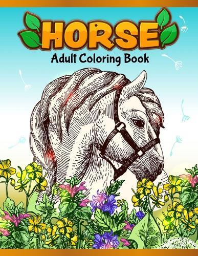 Horses Adult Coloring Book: Cute Animals: Relaxing Colouring Book Coloring Activity Book Discover This Collection Of Horse Coloring Pages