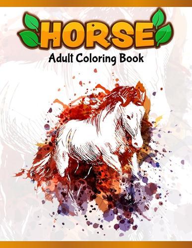 Horses Adult Coloring Book: Cute Animals: Relaxing Colouring Book - Coloring Activity Book - Discover This Collection Of Horse Coloring Pages