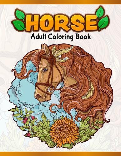 Horses Adult Coloring Book: Cute Animals: Relaxing Colouring Book - Coloring Activity Book - Discover This Collection Of Horse Coloring Pages