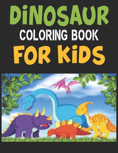 Dinosaur Coloring Book For Kids: Great Gift For Boys & Girls