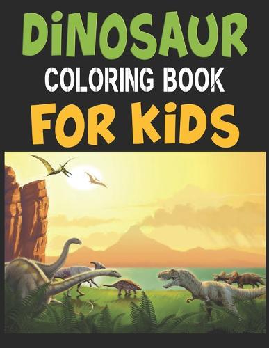 Dinosaur Coloring Book For Kids: Great Gift For Boys & Girls