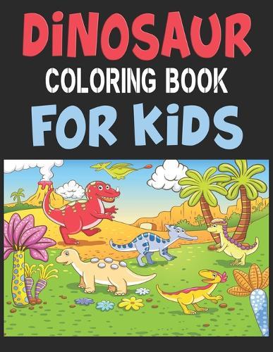Dinosaur Coloring Book For Kids: Great Gift For Boys & Girls