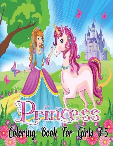 Princess Coloring Book For Girls 3-5: Princess Coloring Book For Kids - The Really Best Relaxing Colouring Book For Girls, Boys And Teens