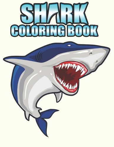 Shark coloring Book: Shark coloring Book for Kids, toddlers, Baby, Adults, Favors.Teens, girls and Boys kids ages 2-8.