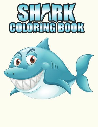 Shark coloring Book: Shark coloring Book for Kids, toddlers, Baby, Adults, Favors.Teens, girls and Boys kids ages 2-8.