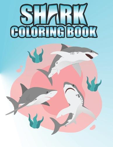 Shark coloring Book: Shark coloring Book for Kids, toddlers, Baby, Adults, Favors.Teens, girls and Boys kids ages 2-8.
