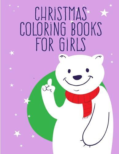 Christmas Coloring Books For Girls: Coloring Pages with Funny Animals, Adorable and Hilarious Scenes from variety pets