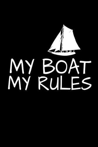 My Boat My Rules: Notebook Gift For Sailor And Sailing Lovers: 120 Dot Grid Page