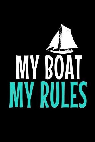 My Boat My Rules: Notebook Gift For Sailor And Sailing Lovers: 120 Dot Grid Page
