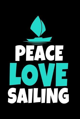 Peace Love Sailing: Notebook Gift For Sailor And Sailing Lovers: 120 Dot Grid Page