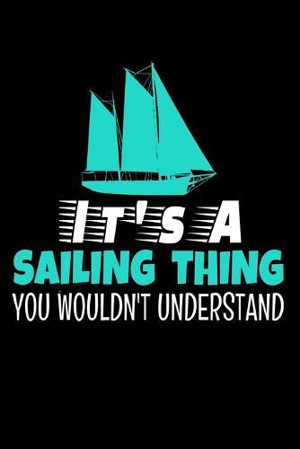 It's A Sailing Thing You Wouldn't Understand: Notebook Gift For Sailor And Sailing Lovers: 120 Dot Grid Page