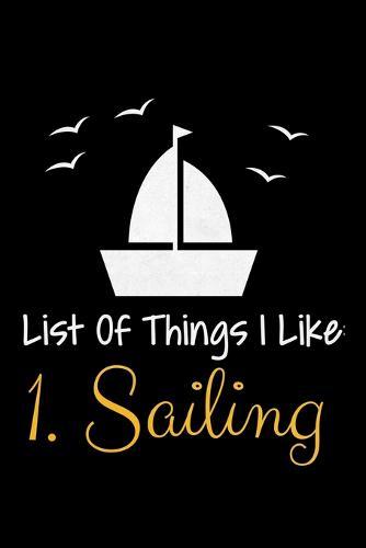 List Of Things I Like 1.Sailing: Notebook Gift For Sailor And Sailing Lovers: 120 Dot Grid Page