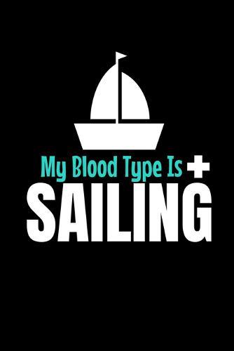 My blood Type is Sailing: Notebook Gift For Sailor And Sailing Lovers: 120 Dot Grid Page