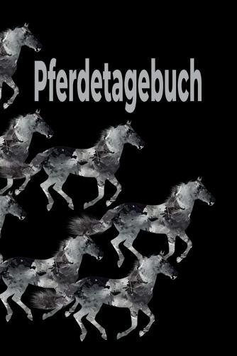 Pferdetagebuch: Das besondere Pferdetagebuch für 90 Tage, A5, zusätzlich 10 leere Futterpläne, tolle Geschenkidee rund ums Pferd, Reiten, Pferdepflege, Pferdeliebe