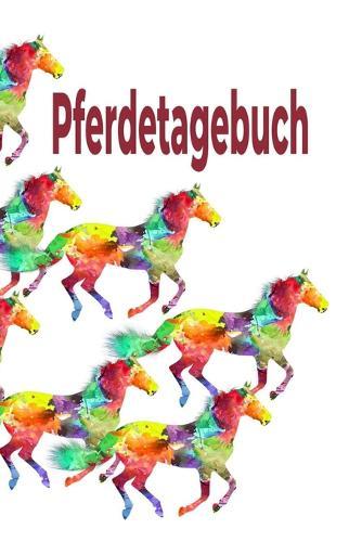Pferdetagebuch: Das besondere Pferdetagebuch für 90 Tage, A5, zusätzlich 10 leere Futterpläne, tolle Geschenkidee rund ums Pferd, Reiten, Pferdepflege, Pferdeliebe