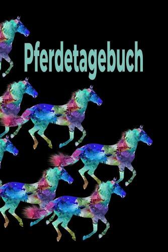 Pferdetagebuch: Das besondere Pferdetagebuch für 90 Tage, A5, zusätzlich 10 leere Futterpläne, tolle Geschenkidee rund ums Pferd, Reiten, Pferdepflege, Pferdeliebe