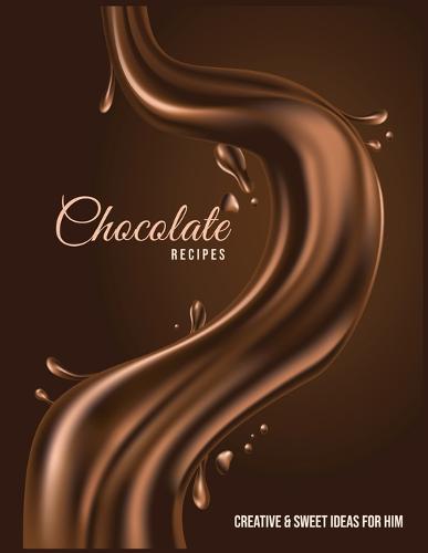 Chocolate Recipe Creative & Sweet Ideas for Him: Why I Love You Best Friend Gift for Every Season and Occasion Yummy with Your Couple