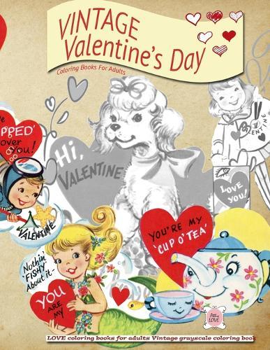 VINTAGE Valentines day coloring books for adults: LOVE coloring books for adults Vintage grayscale colring book