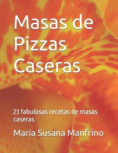 Masas de Pizza: 23 fabulosas recetas de masas caseras